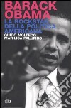 Barack Obama. La rockstar della politica americana libro