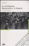 La rivoluzione democratica in Francia libro