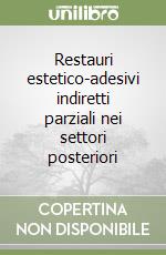 Restauri estetico-adesivi indiretti parziali nei settori posteriori libro