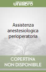 Assistenza anestesiologica perioperatoria libro