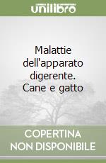 Malattie dell'apparato digerente. Cane e gatto libro