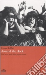 Around the clock. Una breve storia della popular music libro