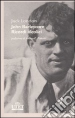 John Barleycorn. Ricordi alcolici libro