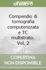 Compendio di tomografia computerizzata e TC multistrato. Vol. 2 libro