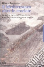 Il Mediterraneo oltre le crociate. La guerra turca nel Cinquecento e nel Seicento tra leggende e realtà