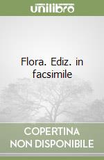 Flora. Ediz. in facsimile libro