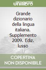 Grande dizionario della lingua italiana. Supplemento 2009. Ediz. lusso libro