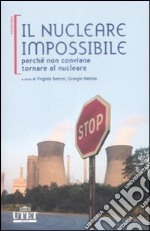 Il nucleare impossibile. Perché non conviene tornare al nucleare libro