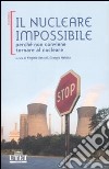 Il nucleare impossibile. Perché non conviene tornare al nucleare libro