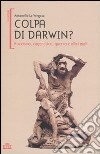 Colpa di Darwin? Razzismo, eugenetica, guerra e altri mali libro