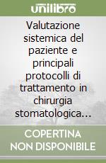 Valutazione sistemica del paziente e principali protocolli di trattamento in chirurgia stomatologica biologicamente guidata libro