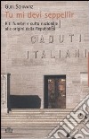 Tu mi devi seppellir. Riti funebri e culto nazionale alle origini della Repubblica libro