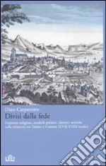 Divisi dalla fede. Frontiere religiose, modelli politici, identità storiche nelle relazioni tra Torino e Ginevra (XVII-XVIII secolo) libro