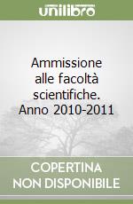 Ammissione alle facoltà scientifiche. Anno 2010-2011 libro