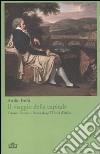 Il viaggio della capitale. Torino, Firenze e Roma dopo l'Unità d'Italia libro