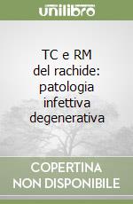 TC e RM del rachide: patologia infettiva degenerativa libro