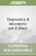 Diagnostica di laboratorio per il clinico libro