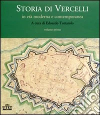 Storia di Vercelli. In età moderna e contemporanea