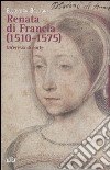 Renata di Francia (1510-1575). Un'eresia di corte libro