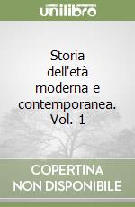 Storia dell'età moderna e contemporanea. Vol. 1 libro