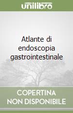 Atlante di endoscopia gastrointestinale