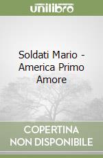 Soldati Mario - America Primo Amore libro