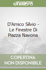 D'Amico Silvio - Le Finestre Di Piazza Navona libro