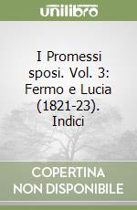 I Promessi sposi. Vol. 3: Fermo e Lucia (1821-23). Indici libro