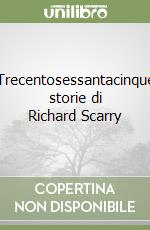 Trecentosessantacinque storie di Richard Scarry libro