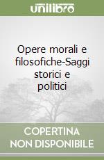 Opere morali e filosofiche-Saggi storici e politici libro