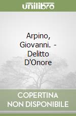Arpino, Giovanni. - Delitto D'Onore libro