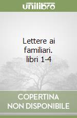 Lettere ai familiari. libri 1-4 libro