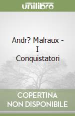 Andr? Malraux - I Conquistatori libro