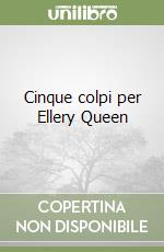 Cinque colpi per Ellery Queen libro
