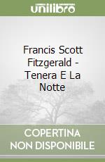 Francis Scott Fitzgerald - Tenera E La Notte libro