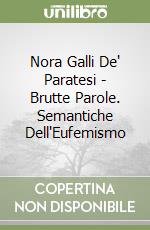 Nora Galli De' Paratesi - Brutte Parole. Semantiche Dell'Eufemismo libro