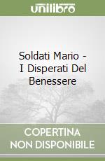 Soldati Mario - I Disperati Del Benessere libro