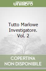 Tutto Marlowe Investigatore. Vol. 2 libro
