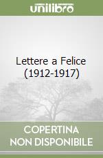 Lettere a Felice (1912-1917) libro