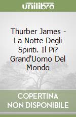 Thurber James - La Notte Degli Spiriti. Il Pi? Grand'Uomo Del Mondo libro