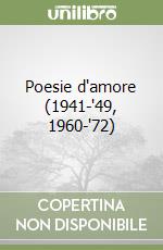 Poesie d'amore (1941-'49, 1960-'72) libro