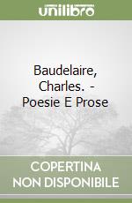 Baudelaire, Charles. - Poesie E Prose libro