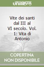 Vite dei santi dal III al VI secolo. Vol. 1: Vita di Antonio libro