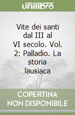 Vite dei santi dal III al VI secolo. Vol. 2: Palladio. La storia lausiaca libro