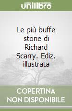 Le più buffe storie di Richard Scarry. Ediz. illustrata libro