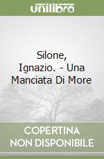Silone, Ignazio. - Una Manciata Di More libro