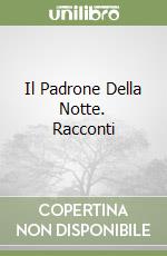 Il Padrone Della Notte. Racconti libro