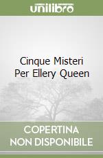 Cinque Misteri Per Ellery Queen libro