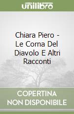 Chiara Piero - Le Corna Del Diavolo E Altri Racconti libro