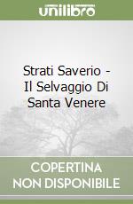 Strati Saverio - Il Selvaggio Di Santa Venere libro